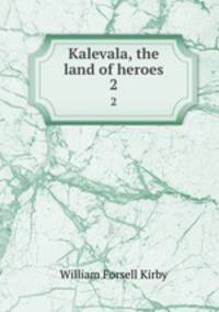 Kalevala, the land of heroes. 2