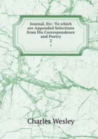 Journal, Etc: To which are Appended Selections from His Correspondence and Poetry. 2