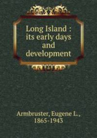 Long Island : its early days and development