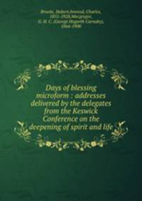 Days of blessing microform : addresses delivered by the delegates from the Keswick Conference on the deepening of spirit and life