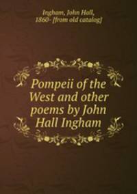 Pompeii of the West and other poems by John Hall Ingham