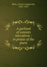 A garland of sonnets microform : in praise of the poets
