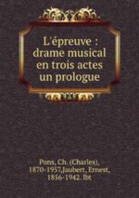 L`preuve : drame musical en trois actes & un prologue