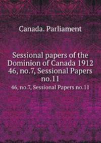 Sessional papers of the Dominion of Canada 1912. 46, no.7, Sessional Papers no.11