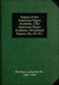 Papers of the American Negro Academy. (The American Negro Academy. Occasional Papers, No. 18-19.)