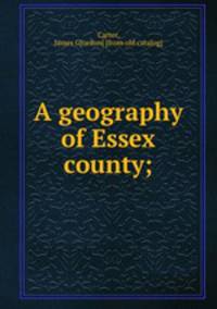 A geography of Essex county;