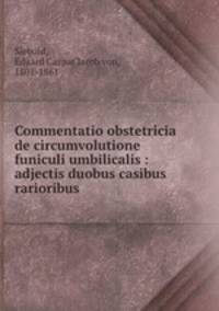 Commentatio obstetricia de circumvolutione funiculi umbilicalis : adjectis duobus casibus rarioribus