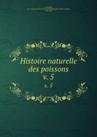 Histoire naturelle des poissons. v. 5