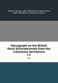 Monograph on the British fossil Echinodermata from the cretaceous formations. v 1