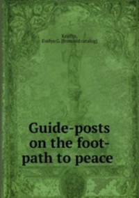 Guide-posts on the foot-path to peace