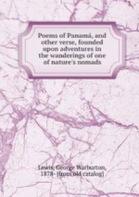 Poems of Panama, and other verse, founded upon adventures in the wanderings of one of nature