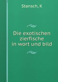 Die exotischen zierfische in wort und bild