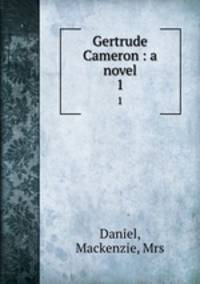 Gertrude Cameron : a novel. 1