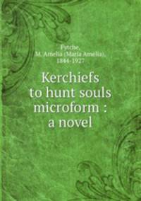 Kerchiefs to hunt souls microform : a novel