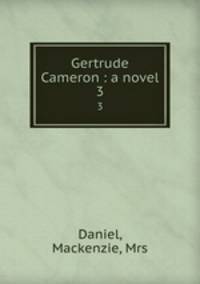 Gertrude Cameron : a novel. 3