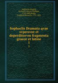 Sophoclis Dramata qvae svpersvnt et deperditorvm fragmenta graece et latine. 1
