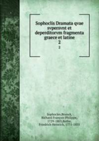 Sophoclis Dramata qvae svpersvnt et deperditorvm fragmenta graece et latine. 2