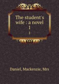 The student`s wife : a novel. 1