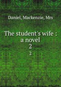 The student`s wife : a novel. 2