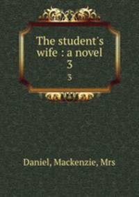 The student`s wife : a novel. 3