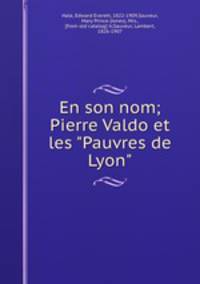 En son nom; Pierre Valdo et les "Pauvres de Lyon"