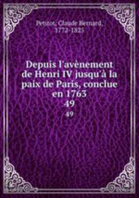 Depuis l`avnement de Henri IV jusqu` la paix de Paris, conclue en 1763. 49