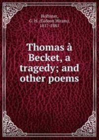 Thomas a Becket, a tragedy; and other poems