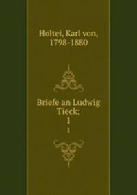 Briefe an Ludwig Tieck;. 1