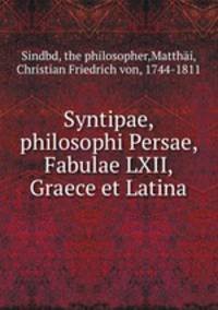 Syntipae, philosophi Persae, Fabulae LXII, Graece et Latina