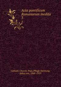 Acta pontificum Romanorum inedita. 3