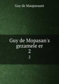 Guy de Mopasan`s gezamele er. 2