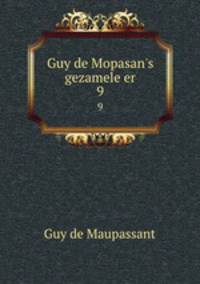 Guy de Mopasan`s gezamele er. 9