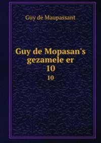 Guy de Mopasan`s gezamele er. 10