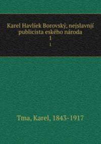 Karel Havliek Borovsky, nejslavnji publicista eskeho naroda