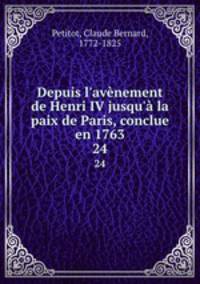 Depuis l`avnement de Henri IV jusqu` la paix de Paris, conclue en 1763. 24