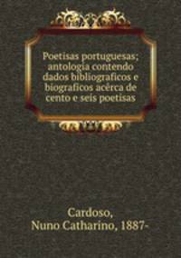 Poetisas portuguesas; antologia contendo dados bibliograficos e biograficos acerca de cento e seis poetisas