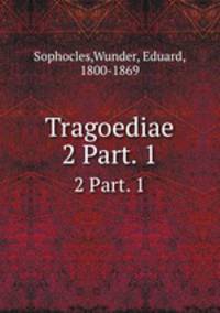 Tragoediae. 2 Part. 1