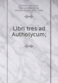 Libri tres ad Autholycum;