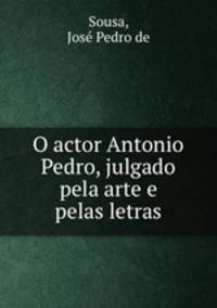 O actor Antonio Pedro, julgado pela arte e pelas letras