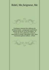 Catalogue raisonne des tableaux de diverses ecoles : composant la precieuse galerie de feu M. le Cte Perregaux : la vente de cette collection se fera le mercredi 8 et jeudi 9 decembre 1841, dans l