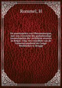 De passiespelen van Oberammergau, met een overzicht der godsdienstige tooneelspelen der verledene eeuwen in Belgie. Uitg. ten voordfele van de Gemeenzaamheid der Jonge Werklieden te Brugge