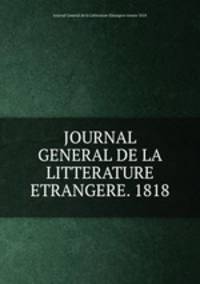 JOURNAL GENERAL DE LA LITTERATURE ETRANGERE. 1818.