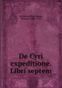 De Cyri expeditione. Libri septem