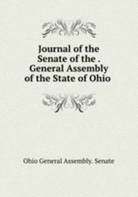 Journal of the Senate of the . General Assembly of the State of Ohio .