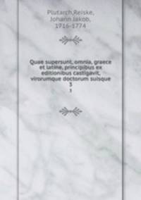 Quae supersunt, omnia, graece et latine, principibus ex editionibus castigavit, virorumque doctorum suisque. 3