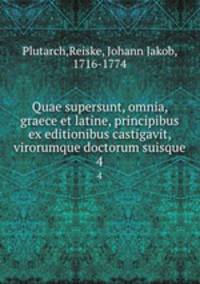 Quae supersunt, omnia, graece et latine, principibus ex editionibus castigavit, virorumque doctorum suisque. 4