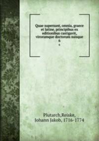 Quae supersunt, omnia, graece et latine, principibus ex editionibus castigavit, virorumque doctorum suisque. 6