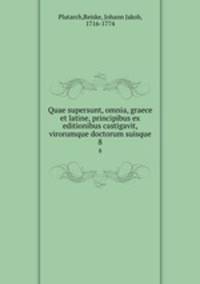 Quae supersunt, omnia, graece et latine, principibus ex editionibus castigavit, virorumque doctorum suisque. 8