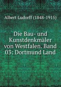 Die Bau- und Kunstdenkmaler von Westfalen. Band 03: Dortmund Land