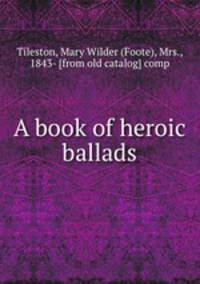 A book of heroic ballads